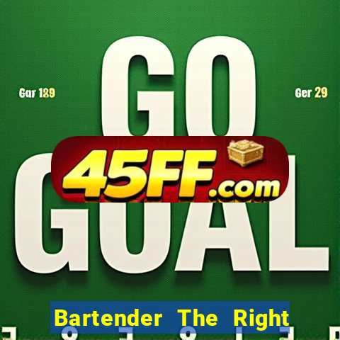 Bartender The Right Mix best drink